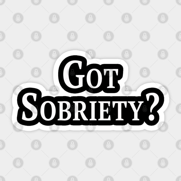 Got Sobriety? Sticker by Thread Bear